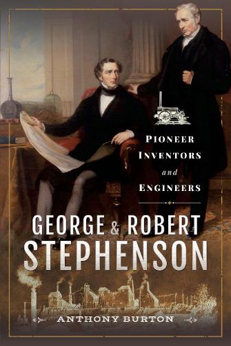 Бумажная книга «George and Robert Stephenson: Pioneer Inventors and Engineers», автор Энтони Бартон - фото №1