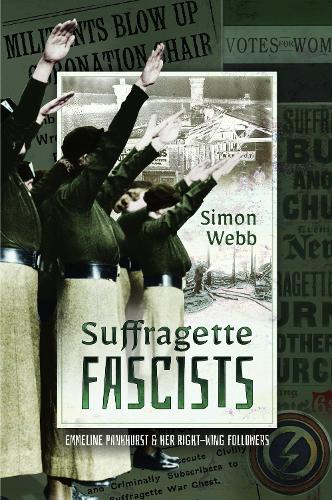 Паперова книга «Suffragette Fascists: Emmeline Pankhurst and Her Right-Wing Followers», автор Саймон Вебб - фото №1