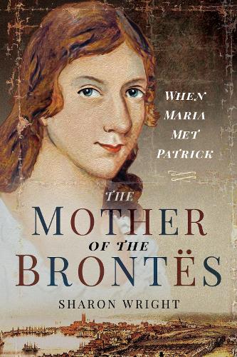 Бумажная книга «The Mother of the Brontës: When Maria Met Patrick», автор Шэрон Райт - фото №1