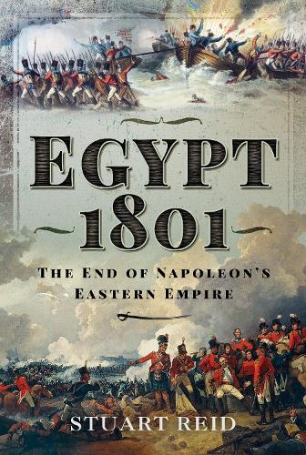 Бумажная книга «Egypt 1801: The End of Napoleon's Eastern Empire», автор Стюарт Рид - фото №1