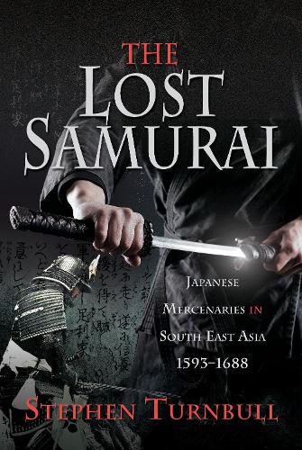 Бумажная книга «The Lost Samurai: Japanese Mercenaries in South East Asia, 1593-1688», автор Стивен Тернбулл - фото №1