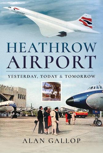 Бумажная книга «Heathrow Airport: Yesterday, Today and Tomorrow», автор Алан Гэллоп - фото №1