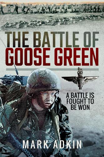 Бумажная книга «The Battle of Goose Green: A Battle is Fought to be Won», автор Марк Адкин - фото №1