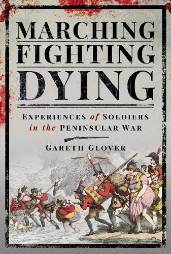Бумажная книга «Marching, Fighting, Dying: Experiences of Soldiers in the Peninsular War», автор Гарет Гловер - фото №1