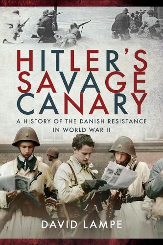 Бумажная книга «Hitler's Savage Canary: A History of the Danish Resistance in World War II», автор Дэвид Лампе - фото №1