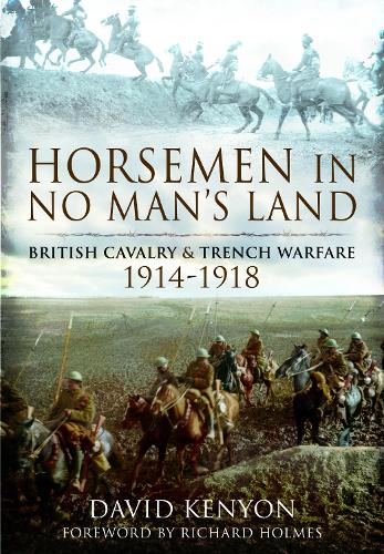 Бумажная книга «Horsemen in No Man's Land: British Cavalry and Trench Warfare, 1914-1918», автор Дэвид Кеньон - фото №1