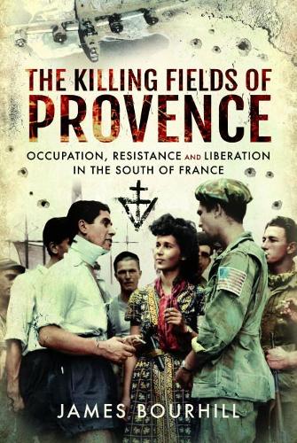 Паперова книга «The Killing Fields of Provence: Occupation, Resistance and Liberation in the South of France», автор Джеймс Бурхілл - фото №1