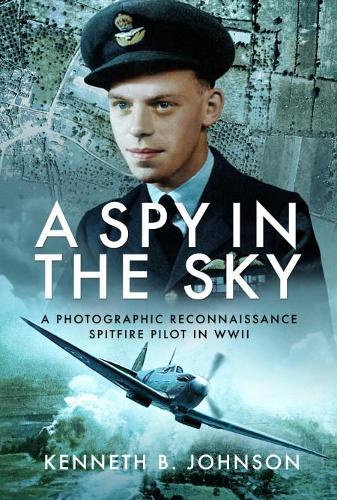 Бумажная книга «A Spy in the Sky: A Photographic Reconnaissance Spitfire Pilot in WWII», автор Кеннет Б. Джонсон - фото №1