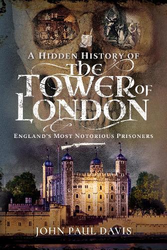 Бумажная книга «A Hidden History of the Tower of London: England's Most Notorious Prisoners», автор Джон Пол Дэвис - фото №1