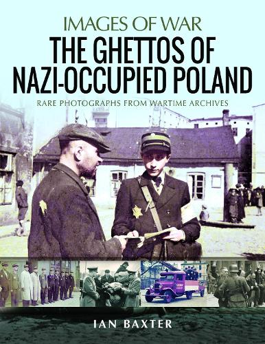 Бумажная книга «The Ghettos of Nazi-Occupied Poland: Rare Photographs from Wartime Archives», автор Иэн Бакстер - фото №1