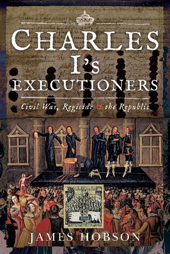 Бумажная книга «Charles I's Executioners: Civil War, Regicide and the Republic», автор Джеймс Хобсон - фото №1