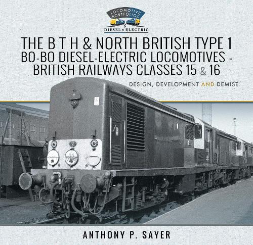Бумажная книга «The B T H and North British Type 1 Bo-Bo Diesel-Electric Locomotives - British Railways Classes 15 and 16: Development, Design and Demise», автор Энтони П. Сэйер - фото №1