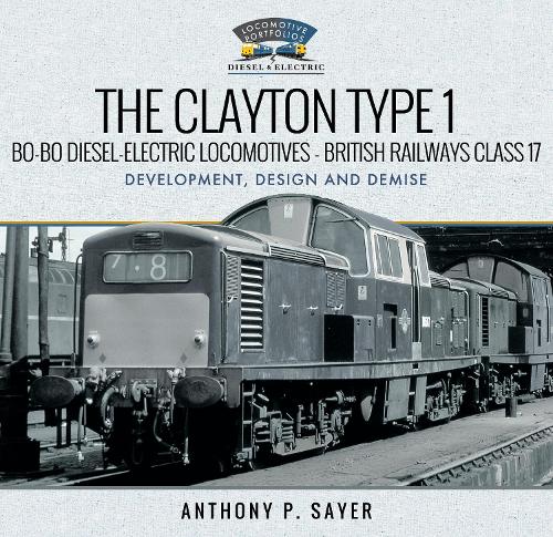 Бумажная книга «The Clayton Type 1 Bo-Bo Diesel-Electric Locomotives - British Railways Class 17: Development, Design and Demise», автор Энтони П. Сэйер - фото №1