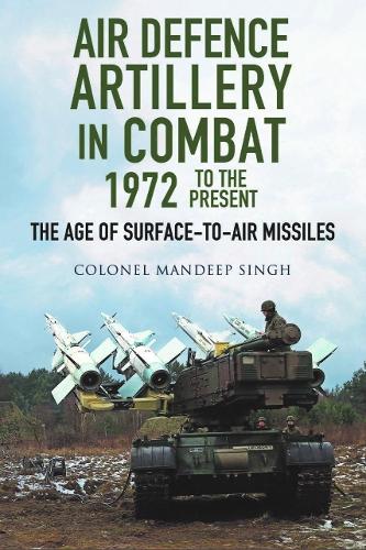 Бумажная книга «Air Defence Artillery in Combat, 1972-2018: The Age of Surface-to-Air Missiles», автор Мандип Сингх - фото №1