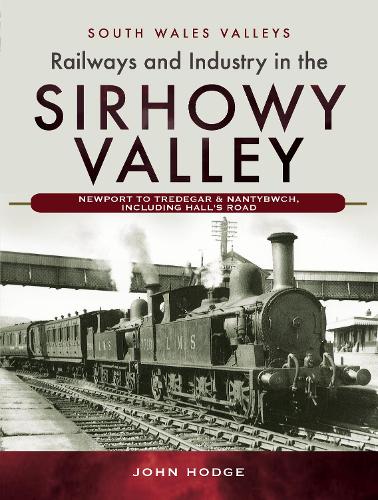 Бумажная книга «Railways and Industry in the Sirhowy Valley: Newport to Tredegar & Nantybwch, including Hall's Road», автор Джон Ходж - фото №1