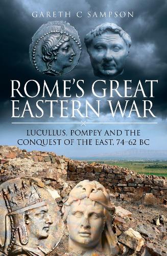 Паперова книга «Rome's Great Eastern War: Lucullus, Pompey and the Conquest of the East, 74-62 BC», автор Гарет С. Семпсон - фото №1
