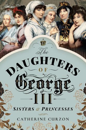 Бумажная книга «The Daughters of George III: Sisters and Princesses», автор Кэтрин Керзон - фото №1