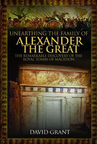 [object Object] «Unearthing the Family of Alexander the Great: The Remarkable Discovery of the Royal Tombs of Macedon», автор Дэвид Грант - фото №1