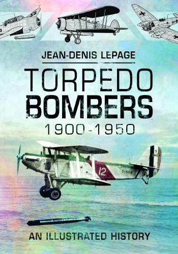 Паперова книга «Torpedo Bombers, 1900-1950: An Illustrated History», автор Жан-Дені Лепаж - фото №1
