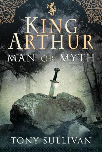 [object Object] «King Arthur: Man or Myth?», автор Тоні Салліван - фото №1