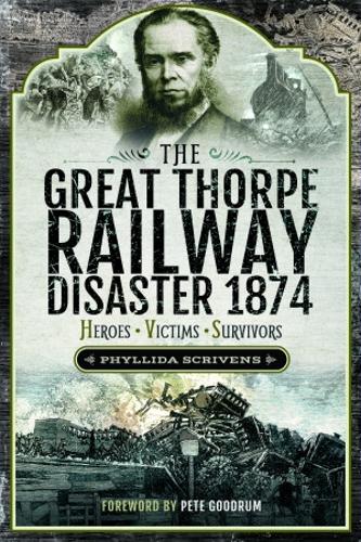 Бумажная книга «The Great Thorpe Railway Disaster 1874: Heroes, Victims, Survivors», автор Филлида Скривенс - фото №1