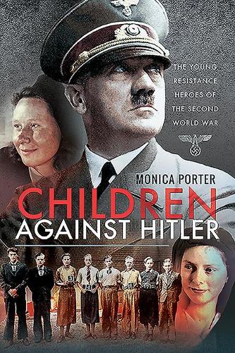 Бумажная книга «Children Against Hitler: The Young Resistance Heroes of the Second World War», автор Моника Портер - фото №1