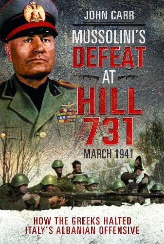 Бумажная книга «Mussolini's Defeat at Hill 731, March 1941: How the Greeks Halted Italy's Albanian Offensive», автор Джон Карр - фото №1