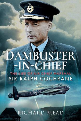 Бумажная книга «Dambuster-in-Chief: The Life of Air Chief Marshal Sir Ralph Cochrane», автор Ричард Мид - фото №1