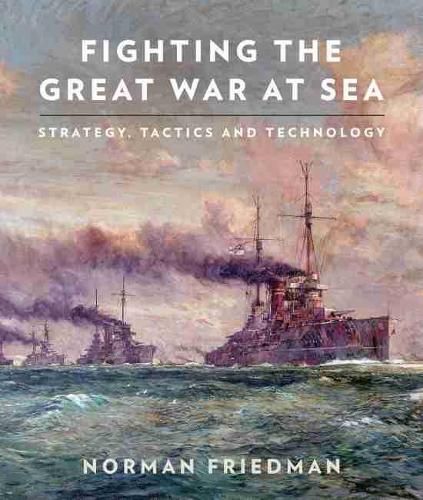 Бумажная книга «Fighting the Great War at Sea: Strategy, Tactics and Technology», автор Норман Фридман - фото №1