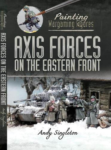 Бумажная книга «Painting Wargaming Figures: Axis Forces on the Eastern Front», автор Энди Синглтон - фото №1