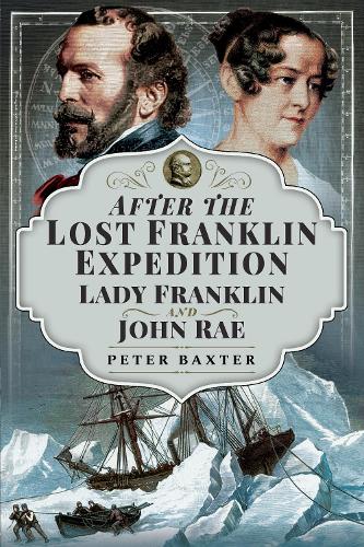 Паперова книга «After the Lost Franklin Expedition: Lady Franklin and John Rae», автор Пітер Бакстер - фото №1