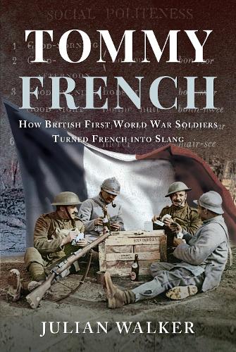 Бумажная книга «Tommy French: How British First World War Soldiers Turned French into Slang», автор Джулиан Уокер - фото №1