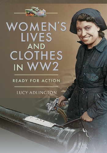 Бумажная книга «Women's Lives and Clothes in WW2: Ready for Action», автор Люси Адлингтон - фото №1