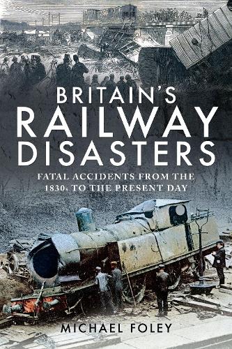 Бумажная книга «Britain's Railway Disasters: Fatal Accidents From the 1830s to the Present Day», автор Майкл Фоли - фото №1