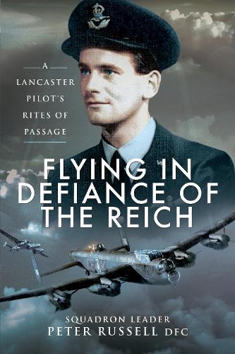 Бумажная книга «Flying in Defiance of the Reich: A Lancaster Pilot's Rites of Passage», автор Питер Рассел - фото №1