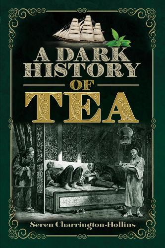 Бумажная книга «A Dark History of Tea», автор Серен Чаррингтон-Холлинс - фото №1