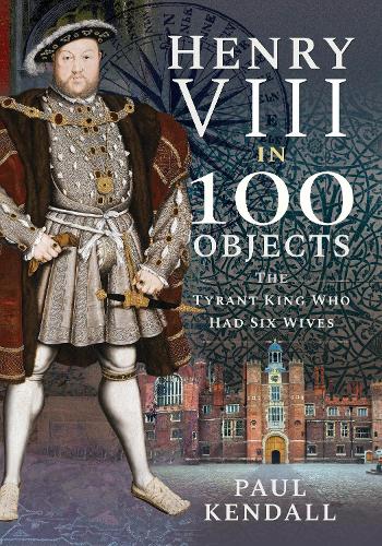 Бумажная книга «Henry VIII in 100 Objects: The Tyrant King Who Had Six Wives», автор Пол Кендалл - фото №1