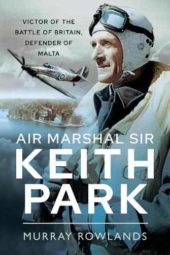 Бумажная книга «Air Marshal Sir Keith Park: Victor of the Battle of Britain, Defender of Malta», автор Мюррей Роулендс - фото №1