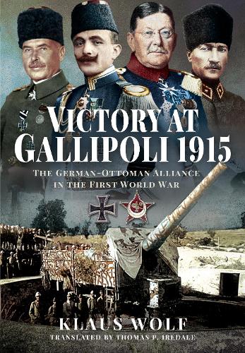 Бумажная книга «Victory at Gallipoli, 1915: The German-Ottoman Alliance in the First World War», автор Клаус Вольф - фото №1