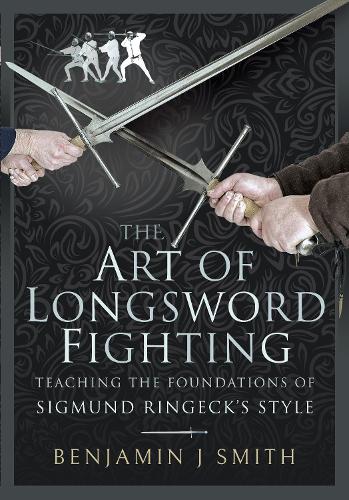 Бумажная книга «The Art of Longsword Fighting: Teaching the Foundations of Sigmund Ringeck's Style», автор Бенджамин Дж. Смит - фото №1