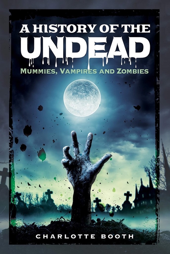 Бумажная книга «A History of the Undead: Mummies, Vampires and Zombies», автор Шарлотта Бут - фото №1