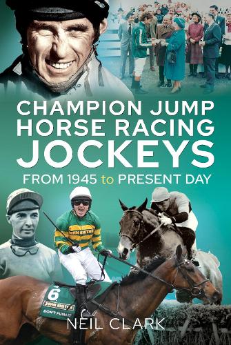 Бумажная книга «Champion Jump Horse Racing Jockeys: From 1945 to Present Day», автор Нил Кларк - фото №1