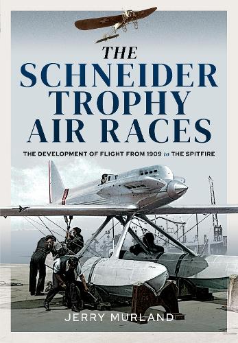 Бумажная книга «The Schneider Trophy Air Races: The Development of Flight from 1909 to the Spitfire», автор Джерри Мурланд - фото №1