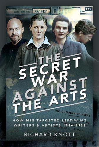 Бумажная книга «The Secret War Against the Arts: How MI5 Targeted Left-Wing Writers and Artists, 1936-1956», автор Ричард Нотт - фото №1