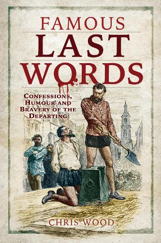 Бумажная книга «Famous Last Words: Confessions, Humour and Bravery of the Departing», автор Крис Вуд - фото №1