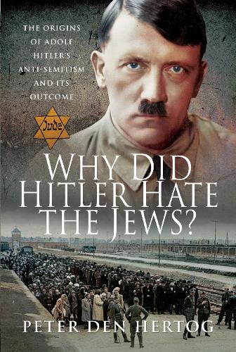 Бумажная книга «Why Did Hitler Hate the Jews?: The Origins of Adolf Hitler's Anti-Semitism and its Outcome», автор Питер ден Хертог - фото №1
