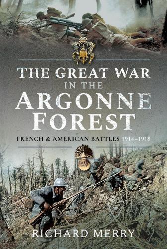 Бумажная книга «The Great War in the Argonne Forest: French and American Battles, 1914-1918», автор Ричард Мерри - фото №1