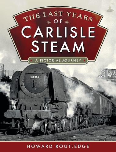 Бумажная книга «The Last Years of Carlisle Steam: A Pictorial Journey», автор Говард Раутледж - фото №1