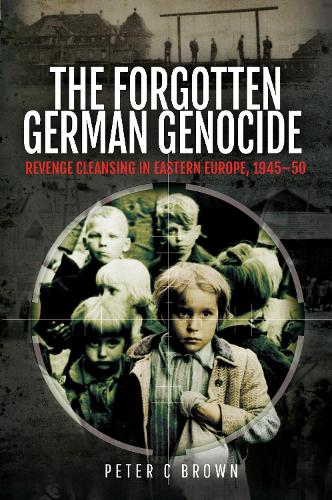 Паперова книга «The Forgotten German Genocide: Revenge Cleansing in Eastern Europe, 1945-50», автор Пітер Браун - фото №1