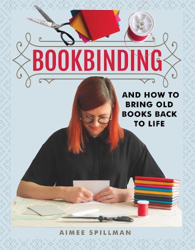 Бумажная книга «Bookbinding and How to Bring Old Books Back to Life», автор Эйми Спилман - фото №1